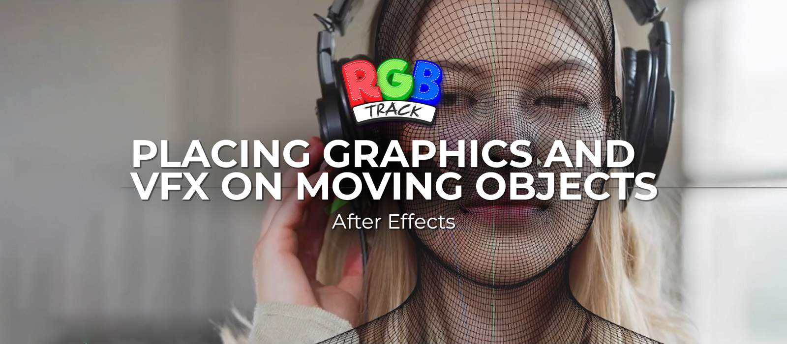 After Effects - Placing Graphics and VFX on Moving