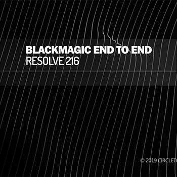 BLACKMAGIC END TO END : RESOLVE 216