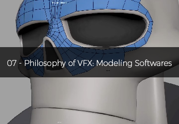 07 - Philosophy of VFX: Modeling Softwares