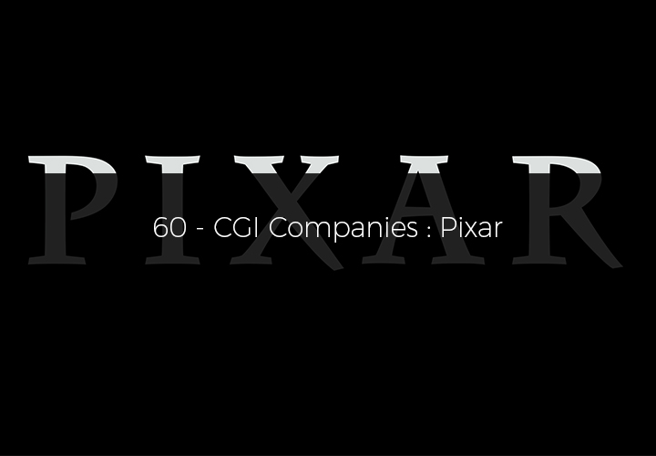 60 - CGI Companies : Pixar